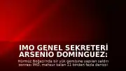 IMO Genel Sekreteri Arsenio Dominguez: "Denizcilerin güvenliği her zaman önceliğimiz olmuştur"