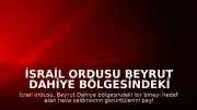 İsrail Ordusu Beyrut Dahiye Bölgesindeki Hava Saldırısına Ait Görüntüleri Yayınladı