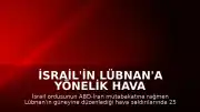 İsrail'in Lübnan'a Yönelik Hava Saldırıları: 25 Kişi Hayatını Kaybetti