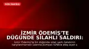 İzmir Ödemiş'te Düğünde Silahlı Saldırı: 1 Çocuk Öldü, 4 Yaralı