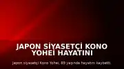 Japon Siyasetçi Kono Yohei Hayatını Kaybetti