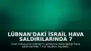 Lübnan'daki İsrail Hava Saldırılarında 7 Kişi Yaşamını Yitirdi