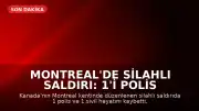 Montreal'de Silahlı Saldırı: 1'i Polis 2 Kişi Yaşamını Yitirdi
