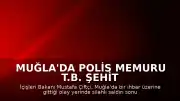 Muğla'da Polis Memuru T.B. Şehit Düştü