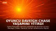 Oyuncu Daveigh Chase Yaşamını Yitirdi
