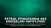 Petrol Piyasasında Arz Endişeleri Hafifliyor: Brent Petrol 74,38 Dolara Geriledi
