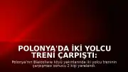 Polonya'da İki Yolcu Treni Çarpıştı: 2 Yaralı