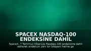 SpaceX Nasdaq-100 Endeksine Dahil Ediliyor
