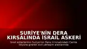 Suriye'nin Dera Kırsalında İsrail Askeri Hareketliliği: Cemle Köyüne Girildi