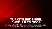 Türkiye Bedensel Engelliler Spor Federasyonu Başkanı Alpaslan Erkoç: "Ampute Futbol Eski A Milli Takımı Antrenörü Uğur Özcan'ın vefatını derin bir üzüntüyle öğrenmiş bulunuyoruz."