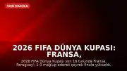2026 FIFA Dünya Kupası: Fransa, Paraguay'ı Eleyerek Çeyrek Finale Yükseldi