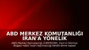 ABD Merkez Komutanlığı İran'a Yönelik Yeni Bir Saldırı Dalgası Başlatıldığını Duyurdu