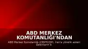 ABD Merkez Komutanlığı'ndan Açıklama: İran'a Yönelik Saldırılar 9. Gecesinde Sürüyor