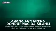 Adana Ceyhan'da Dondurmacıda Silahlı Saldırı: 1 Ölü, 1 Yaralı