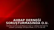 Ahbap Derneği Soruşturmasında O.U. ve 8 Kişi Tutuklandı