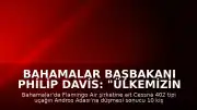 Bahamalar Başbakanı Philip Davis: "Ülkemizin tarihinde bir kez daha trajediyle damgalanmış bir sayfa açıldı"