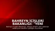 Bahreyn İçişleri Bakanlığı: "Yeni saldırılar nedeniyle halk güvenli alanlara sığınmalı"