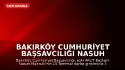 Bakırköy Cumhuriyet Başsavcılığı Nasuh Mahruki Hakkında Soruşturma Başlattı