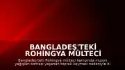 Bangladeş'teki Rohingya mülteci kampında toprak kayması: 8 çocuk hayatını kaybetti