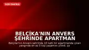 Belçika'nın Anvers Şehrinde Apartman Yangını: En Az 5 Ölü