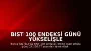 BIST 100 Endeksi Günü Yükselişle Tamamladı