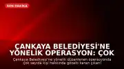 Çankaya Belediyesi'ne Yönelik Operasyon: Çok Sayıda Gözaltı Kararı