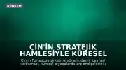 Çin'in Stratejik Hamlesiyle Küresel Demir Cevheri Piyasalarında Hareketlilik