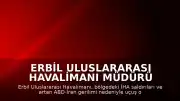 Erbil Uluslararası Havalimanı Müdürü Ahmed Hoşyar: "Erbil kentini ve hava sahasını hedef alan saldırı dalgası nedeniyle Erbil Havalimanı'na iniş ve kalkış yapan tüm uçuşlar geçici olarak askıya alındı"