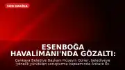 Esenboğa Havalimanı'nda Gözaltı: Çankaya Belediye Başkanı Hüseyin Güner Yakalandı