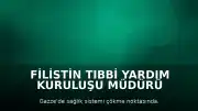 Filistin Tıbbi Yardım Kuruluşu Müdürü Bessam Zekkut: Gazze'de sağlık sistemi felaket aşamasına ulaştı