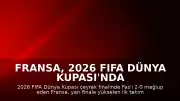 Fransa, 2026 FIFA Dünya Kupası'nda Yarı Finale Yükselen İlk Takım Oldu