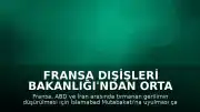 Fransa Dışişleri Bakanlığı'ndan Orta Doğu'da Gerilimin Düşürülmesi Çağrısı