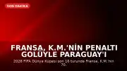 Fransa, K.M.'nin Penaltı Golüyle Paraguay'ı Yenerek Çeyrek Finale Yükseldi