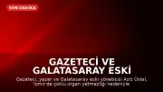 Gazeteci ve Galatasaray Eski Yöneticisi Aziz Üstel Hayatını Kaybetti