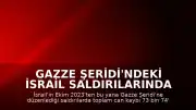 Gazze Şeridi'ndeki İsrail Saldırılarında Can Kaybı 73 Bin 74'e Yükseldi