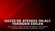 Gazze'de Ateşkes İhlali: Yerinden Edilen Sivillerin Çadırları Hedef Alındı