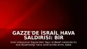 Gazze'de İsrail Hava Saldırısı: Bir Aile Hayatını Kaybetti