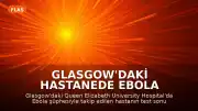 Glasgow'daki Hastanede Ebola Şüphesi Sonuçsuz Kaldı