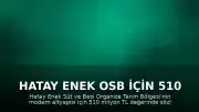 Hatay Enek OSB İçin 510 Milyon TL'lik Altyapı Sözleşmesi İmzalandı