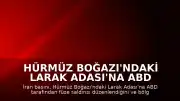 Hürmüz Boğazı'ndaki Larak Adası'na ABD Tarafından Füze Saldırısı Düzenlendi