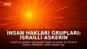 İnsan Hakları Grupları: İsrailli Askerin Paylaştığı Fotoğraf İşkence İddialarını Doğruluyor