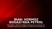 İran: Hürmüz Boğazı'nda Petrol Tankerlerinde Patlama Yaşandı