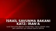 İsrail Savunma Bakanı Katz: İran'a Yeni Saldırılar İçin Orduya Hazırlık Talimatı Verildi