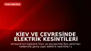Kiev ve Çevresinde Elektrik Kesintileri Yaşanıyor