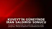Kuveyt'in Güneyinde İran Saldırısı Sonucu Çıkan Yangınlar Kontrol Altına Alındı
