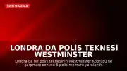 Londra'da Polis Teknesi Westminster Köprüsü'ne Çarptı: 5 Polis Yaralandı