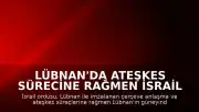 Lübnan'da Ateşkes Sürecine Rağmen İsrail Ordusundan Hava Saldırısı