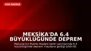 Meksika'da 6.4 Büyüklüğünde Deprem Meydana Geldi