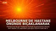 Melbourne'de Hastane Önünde Bıçaklanarak Ölüme Terk Edilen Genç İçin İki Şüpheli Yakalandı