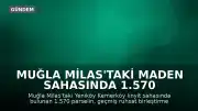 Muğla Milas'taki Maden Sahasında 1.570 Parsel Toprak Koruma Yasası Kapsamı Dışında Tutuldu